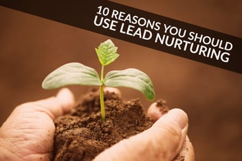 10 Reasons You Should Use Lead Nurturing Infographic
