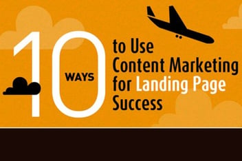 10 Ways To Use Content Marketing For Landing Page Success