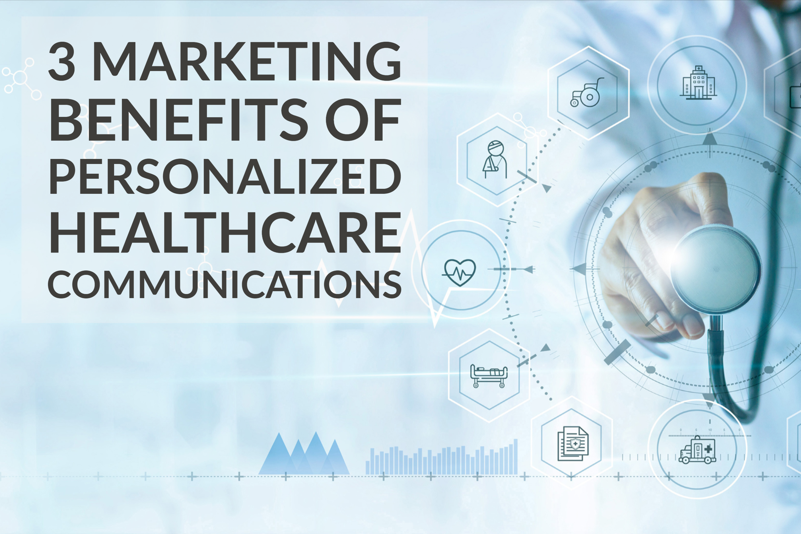 3 Marketing Benefits of Personalized Healthcare Communications 