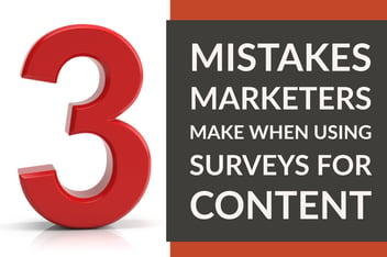 3 Mistakes Marketers Make When Using Surveys For Content