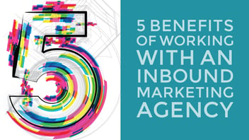 5 Benefits of Working With An Inbound Marketing Agency