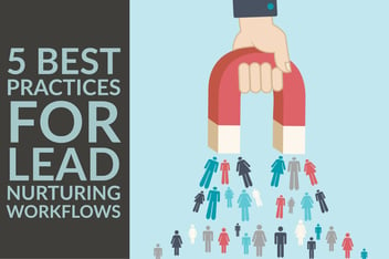 5 Best Practices For Lead Nurturing Workflows