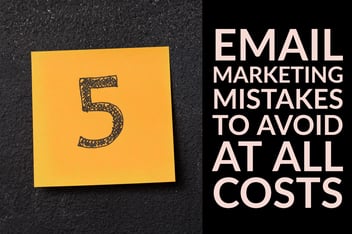5 Email Marketing Mistakes to Avoid At All Costs (1)