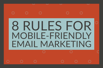 8 Rules For Mobile-Friendly Email Marketing