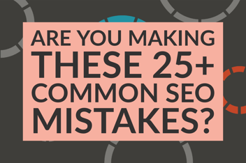 Are You Making These 25+ Common SEO Mistakes_