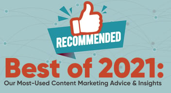 Best of 2021: Our Most-Used Content Marketing Advice & Insights