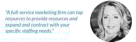 A full-service marketing firm can tap resources to provide resources and expand and contract with your specific staffing needs
