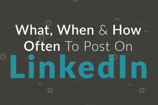 Your LinkedIn Business Posting Guide: What, When & How Often (infographic)