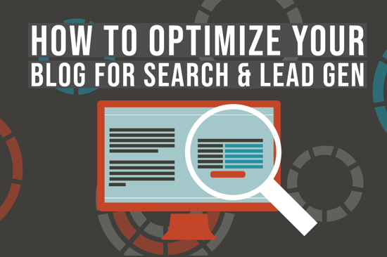 How to Optimize your blog for search and lead generation