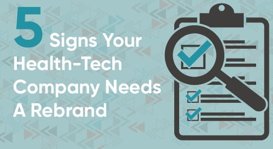 Dec 6 Blog header - 5 Signs Your Health-Tech Company Needs A Rebrand-01