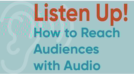 Nov 30 blog header - Listen Up! How to Reach Audiences with Audio