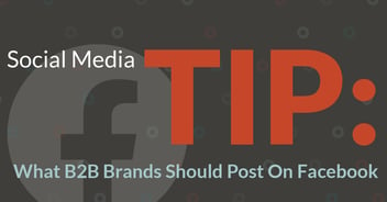 Social Media Tip: What B2B Brands Should Post On Facebook