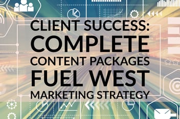 Client Success_ Complete Content Packages Fuel West Marketing Strategy (1)-1