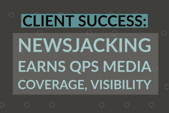 Client Success_ Newsjacking Earns QPS Media Coverage, Visibility