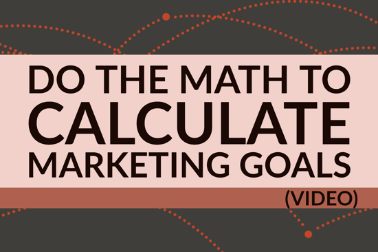 Do The Math To Calculate Marketing Goals 