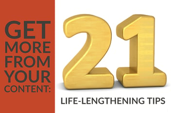 Get More From Your Content_ 21 Life-Lengthening Tips (1)