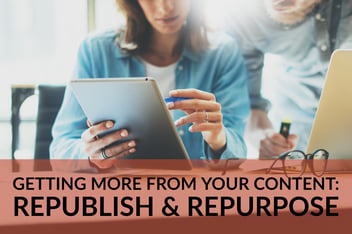 Getting More From Your Content_ Republish & Repurpose