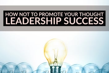 How Not To Promote Your Thought Leadership Success