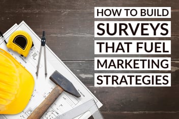 How To Build Surveys That Fuel Marketing Strategies