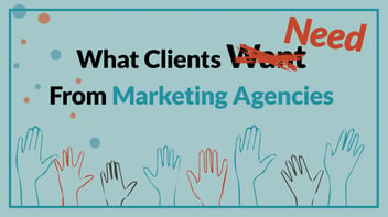 What Clients Need From Marketing Agencies