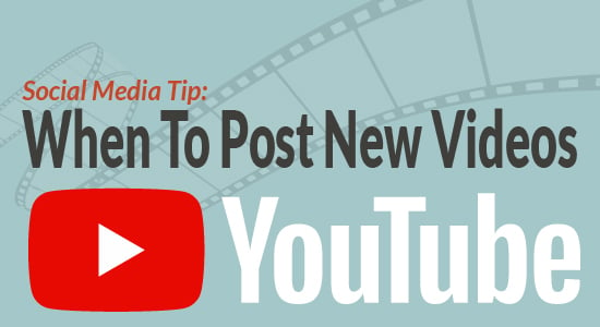 Social Media Tip: When To Post New Videos on YouTube