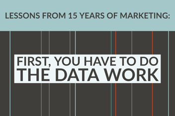 Lessons From 15 Years_ First, You Have To Do The Data Work 