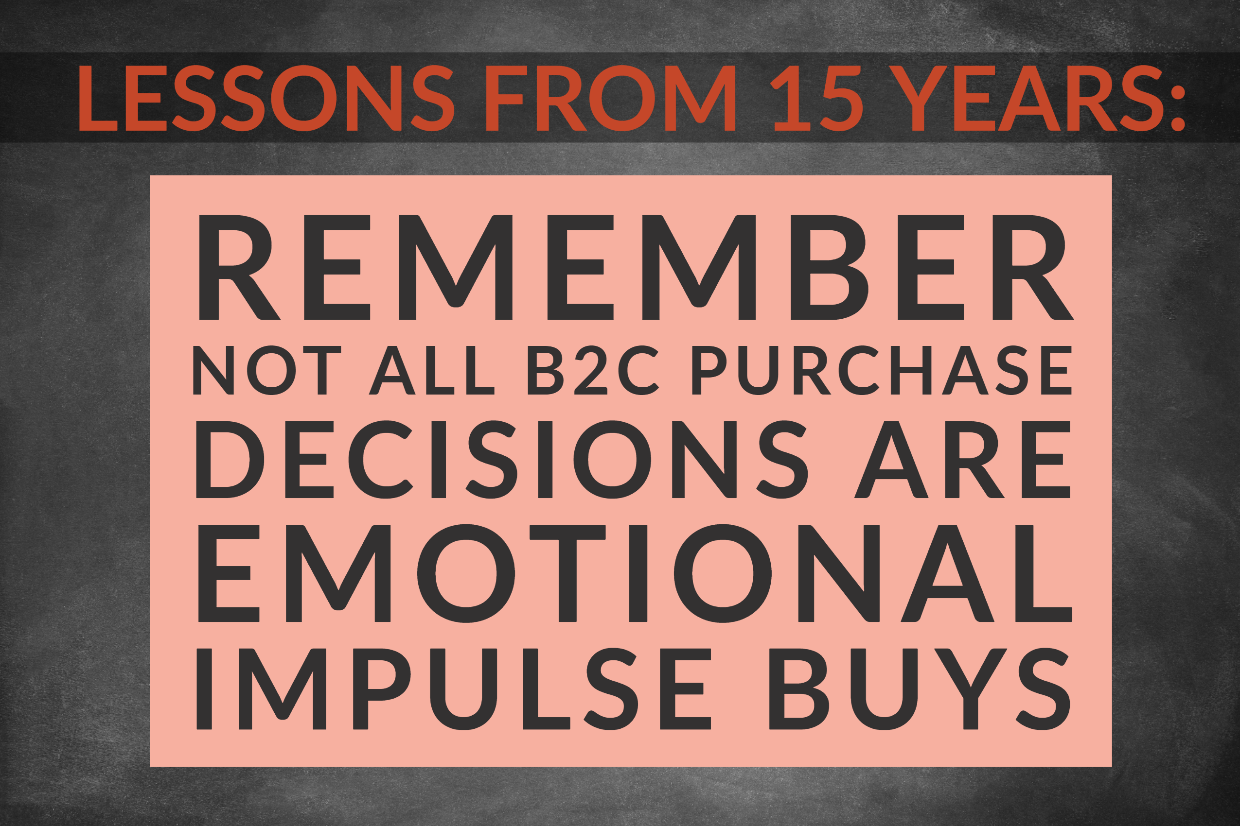 Lessons From 15 Years_ Remember Not All B2C Purchase Decisions Are Emotional Impulse Buys