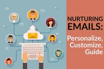Nurturing Emails_ Personalize, Customize, Guide