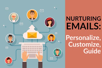 Nurturing Emails_ Personalize, Customize, Guide