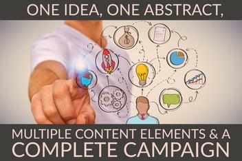 One Idea, One Abstract, Multiple Content Elements & A Complete Campaign