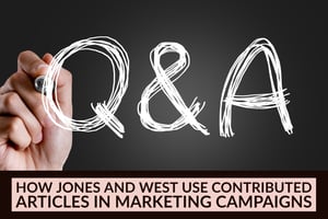 Q&A_ How JONES and West Use Contributed Articles In Marketing Campaigns-1