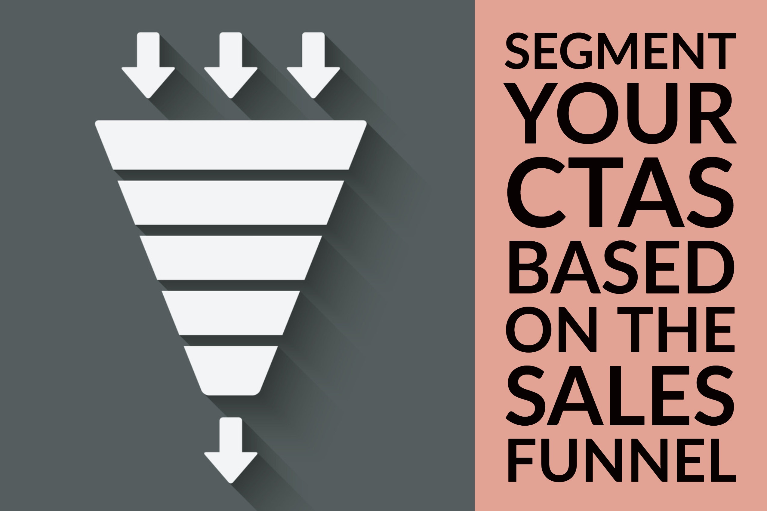 Segment Your CTAs Based On The Sales Funnel