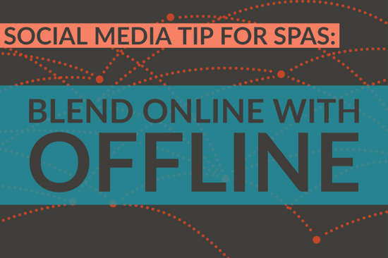 Social Media Tip For Spas_ Blend Online With Offline
