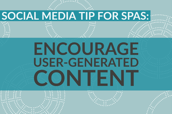 Social Media Tip For Spas_ Encourage User-Generated Content (1)