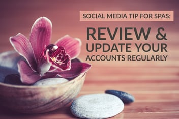 Social Media Tip For Spas_ Review & Update Your Accounts Regularly