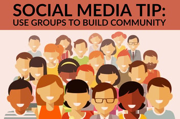 Social Media Tip_ Use Groups To Build Community