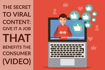 The Secret To Viral Content_ Give It A Job That Benefits The Consumer (video)