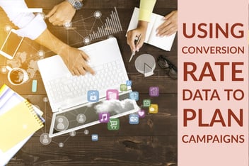 Using Conversion Rate Data to Plan Campaigns