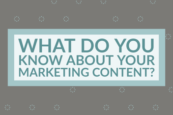 What Do You Know About Your Marketing Content_