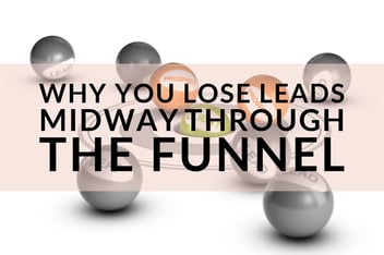 Why You Lose Leads Midway Through The Funnel