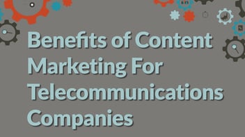 Benefits of Content Marketing For Telecommunications Companies 