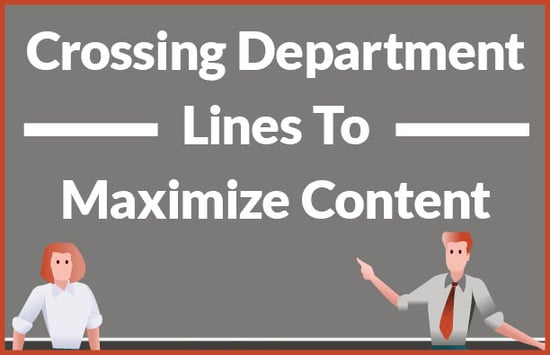 Crossing Department Lines to Maximize Content