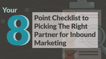 8 Point Checklist to Picking the Right Partner for Inbound Marketing