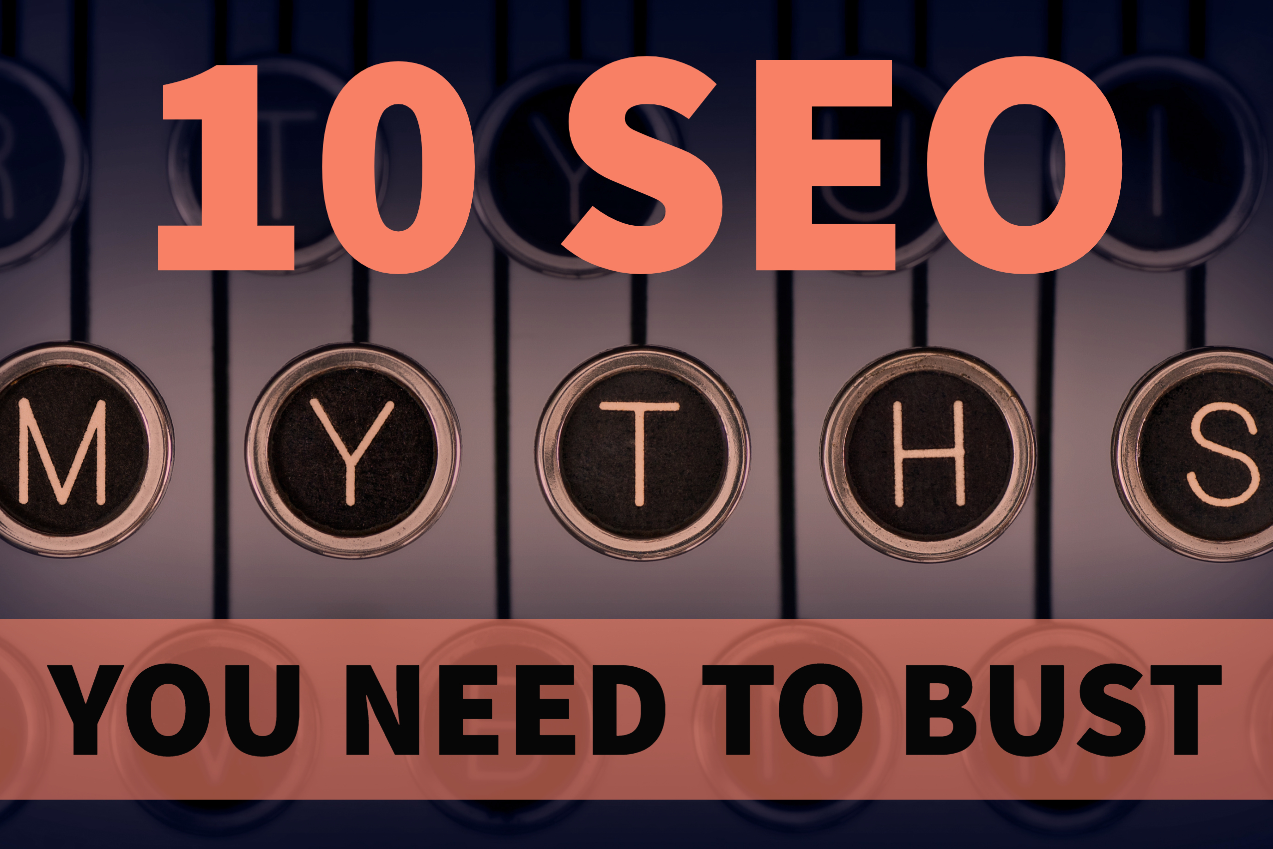 10 SEO Myths You Need To Bust