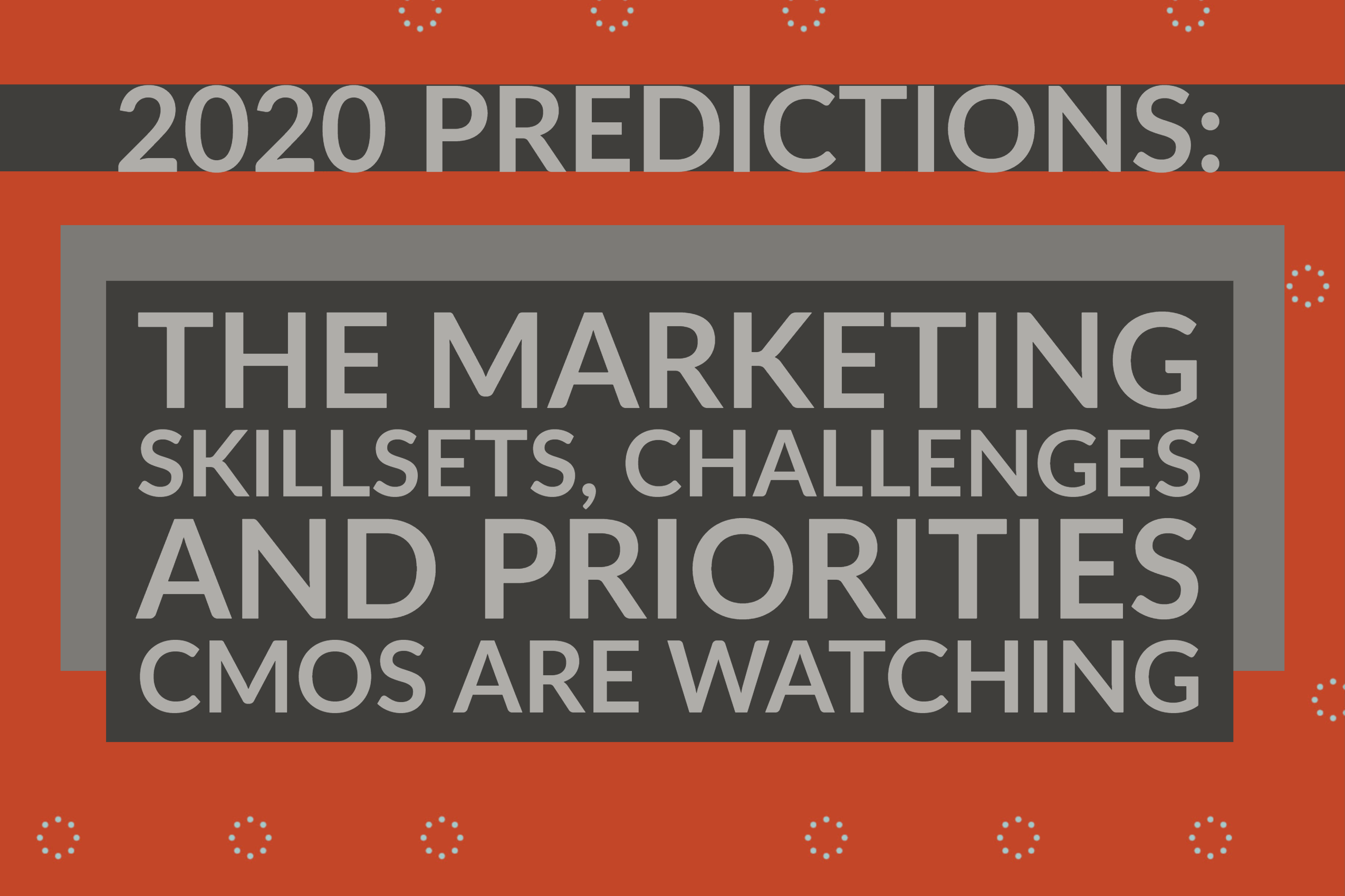 2020 Predictions: The Marketing Skillsets, Challenges and Priorities CMOS Are Watching