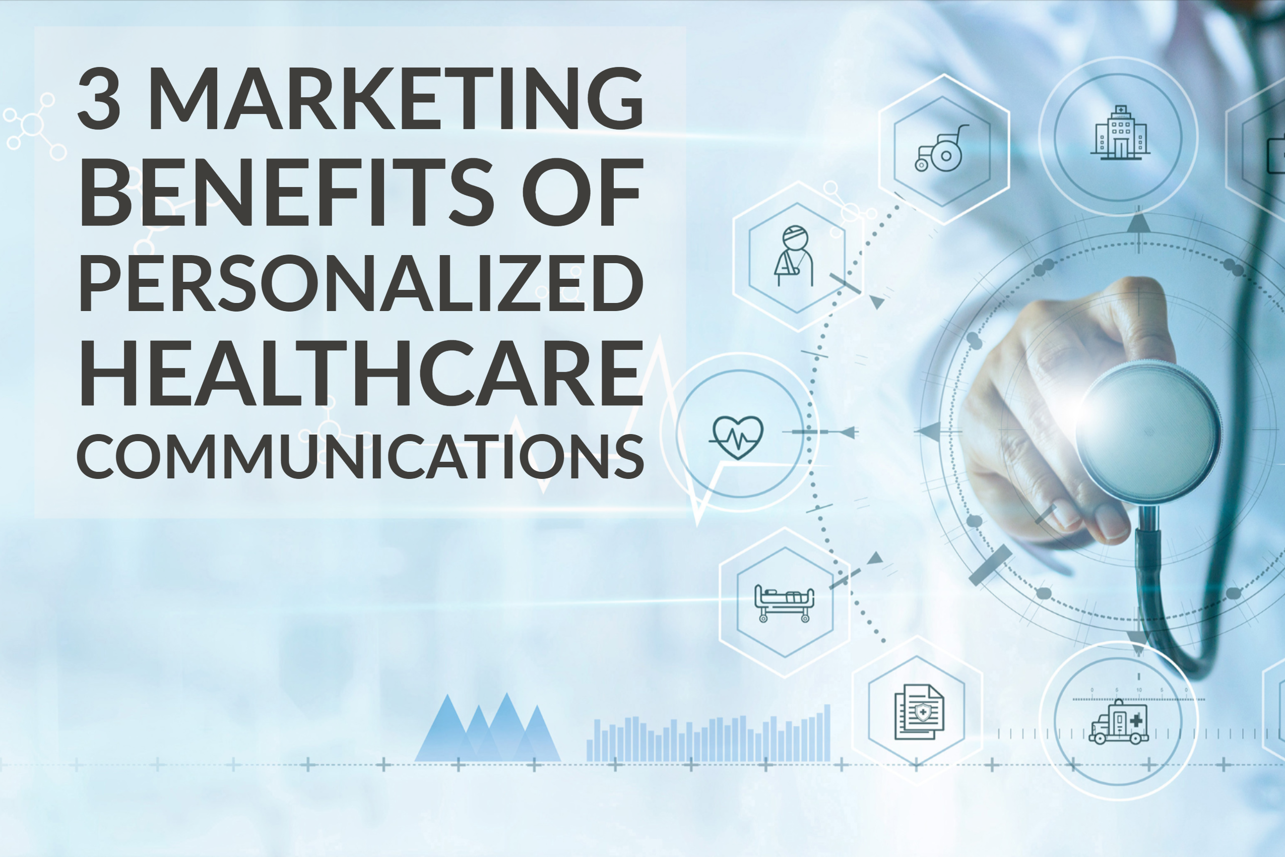 3 Marketing Benefits of Personalized Healthcare Communications