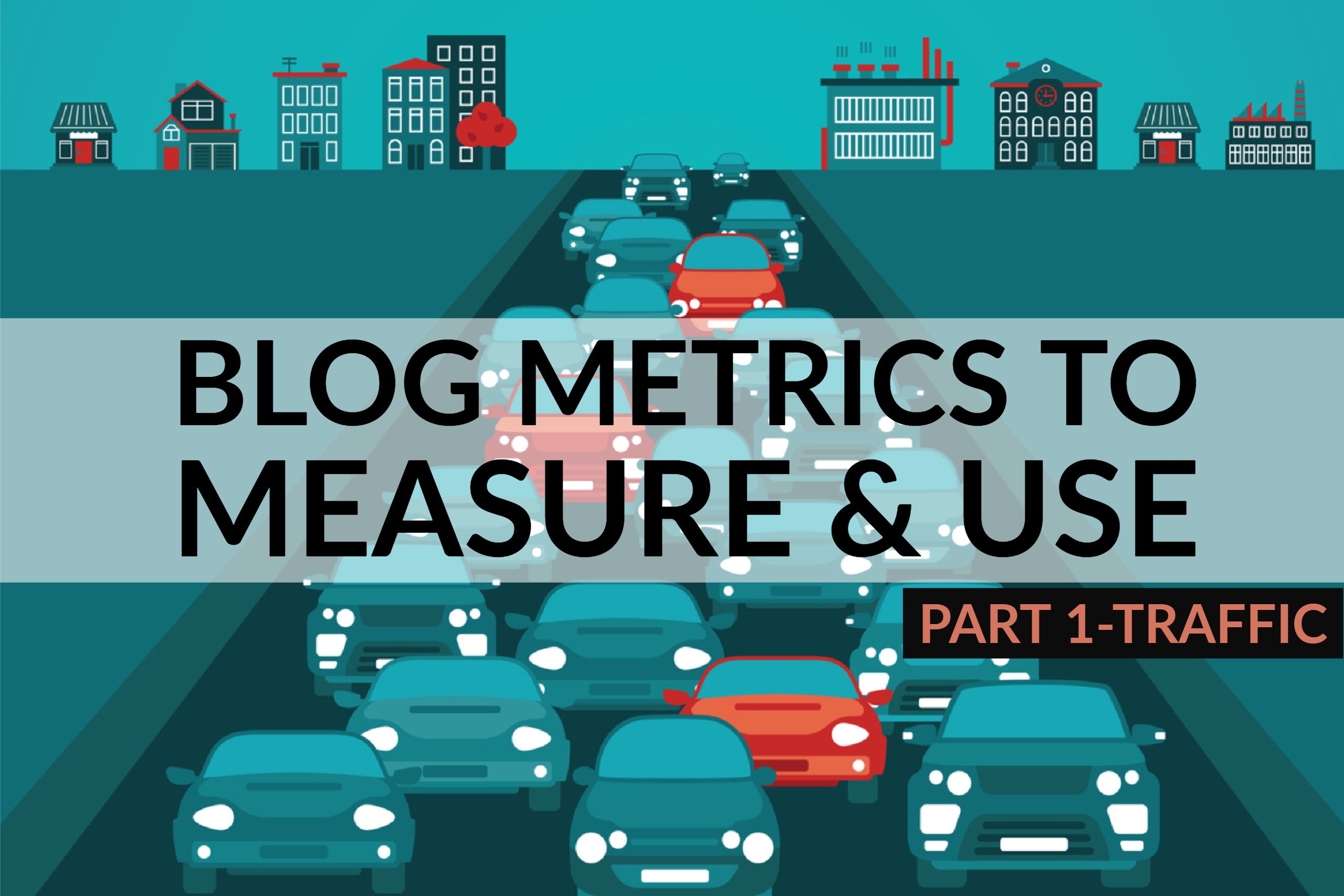 Blog Metrics to Measure & Use (Part 1-Traffic)