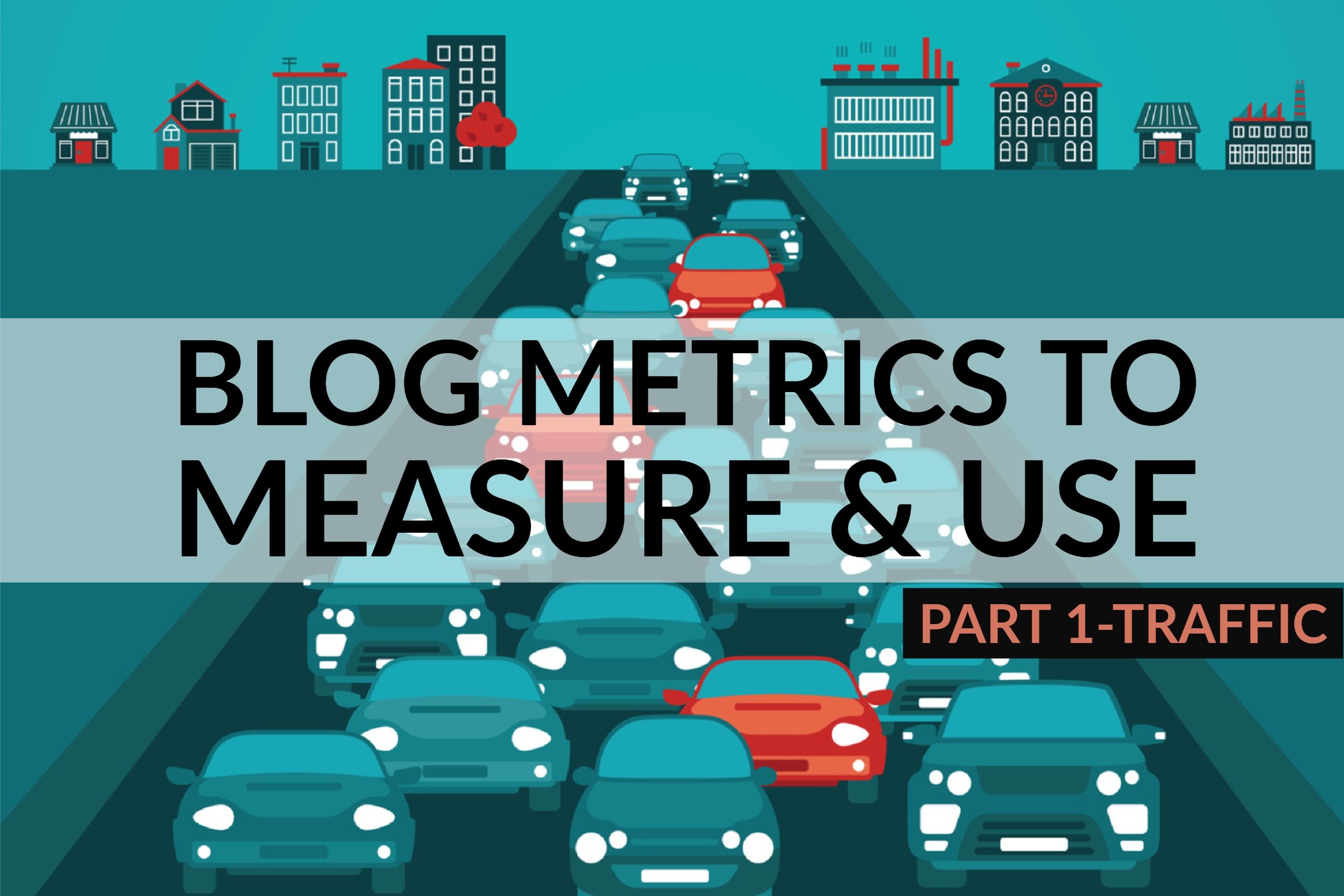 4.12 Blog Metrics to Measure & Use (Part 1-Traffic)