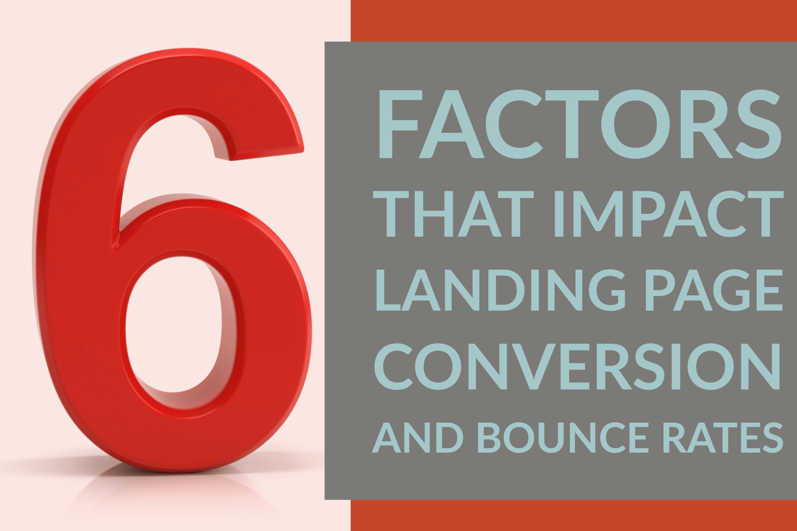 6 Factors That Impact Landing Page Conversion and Bounce Rates