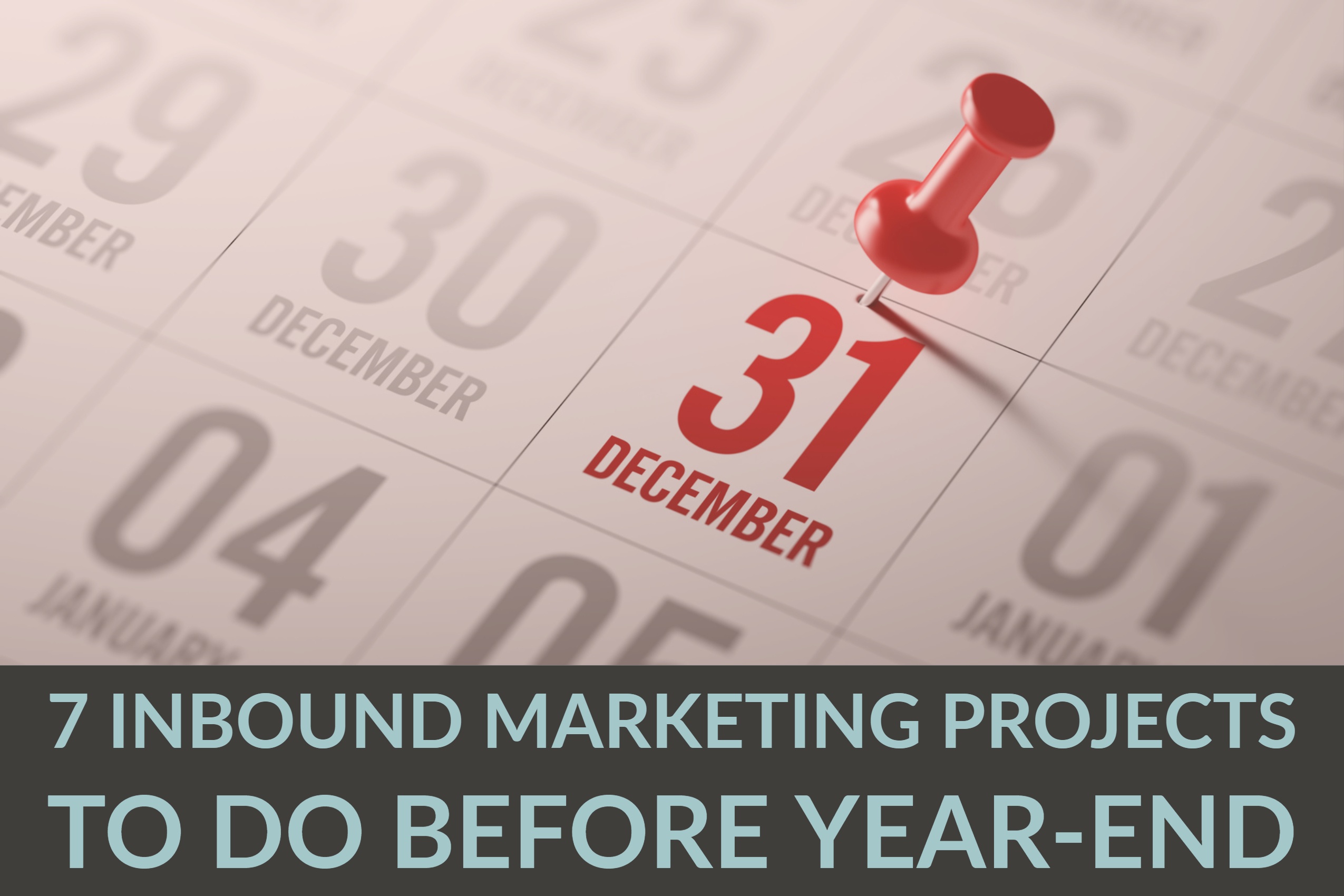 7 Inbound Marketing Projects To Do Before Year-End